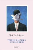 Vrijheid is meer dan blijheid Mark Van de Voorde