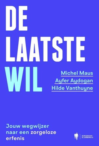 De laatste wil. Jouw wegwijzer naar een zorgeloze erfenis